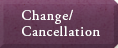 Change/Cancellation